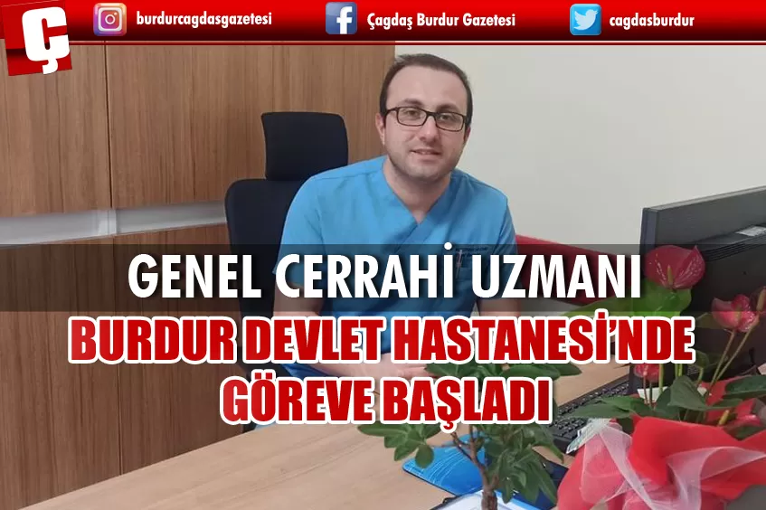 BURDUR DEVLET HASTANESİ'NDE GÖREVİNE BAŞLADI
