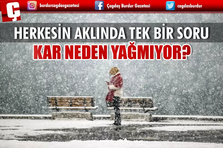 HERKESİN AKLINDA TEK BİR SORU: KAR NEDEN YAĞMIYOR?
