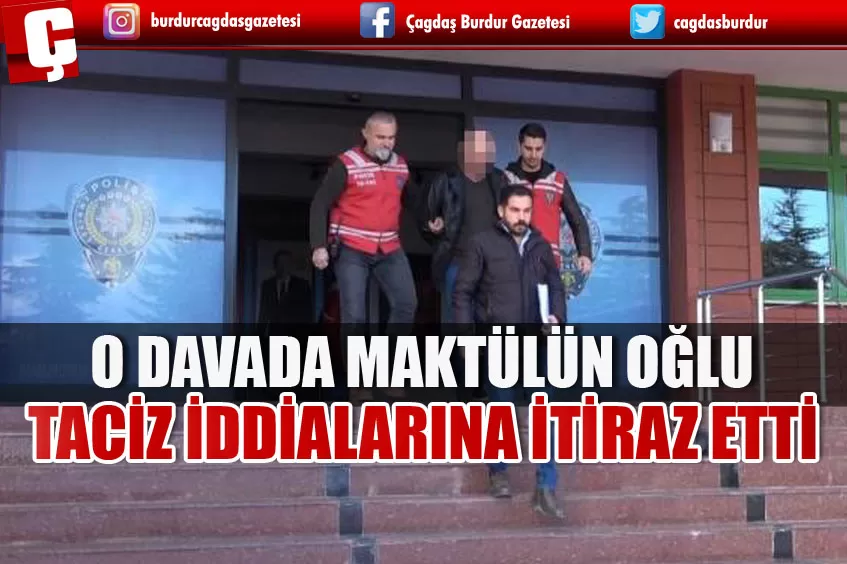 O DAVADA TACİZ İDDİALARINA İTİRAZ ETTİ