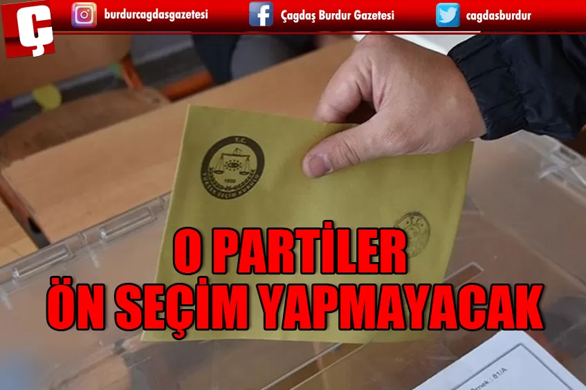 O PARTİLER ADAYLARINI ÖN SEÇİM YAPMADAN BELİRLEYECEK