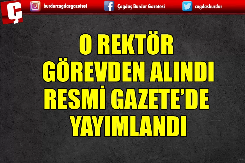 O REKTÖR GÖREVDEN ALINDI