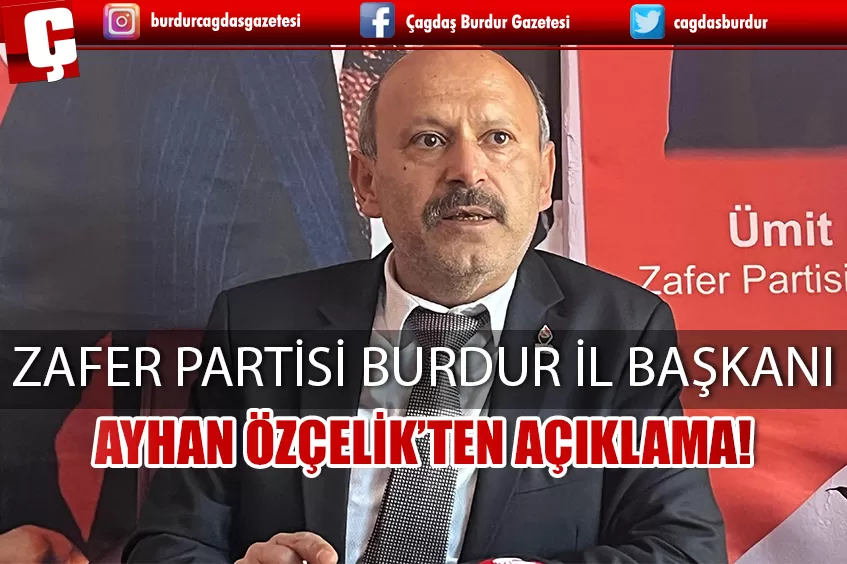 ZAFER PARTİSİ BURDUR İL BAŞKANI AYHAN ÖZÇELİK;