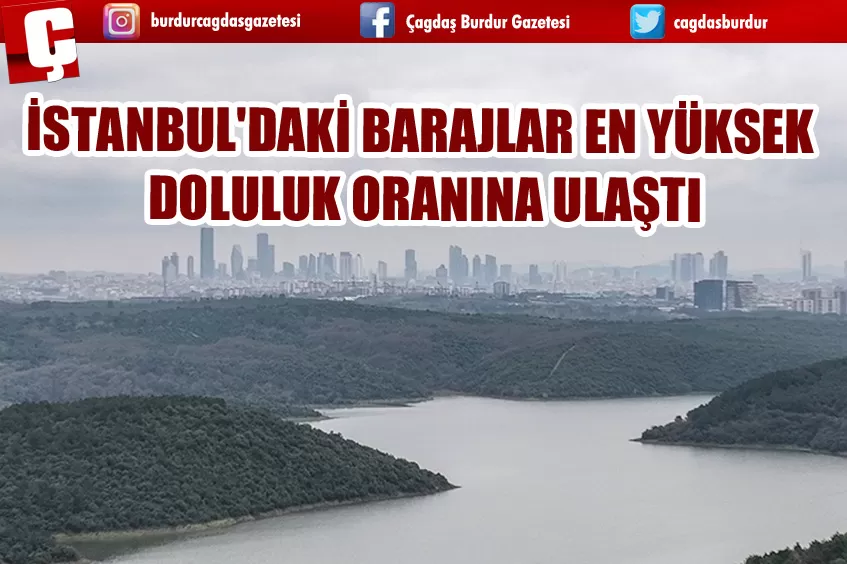 İSTANBUL'DAKİ BARAJLAR EN YÜKSEK DOLULUK ORANINA ULAŞTI