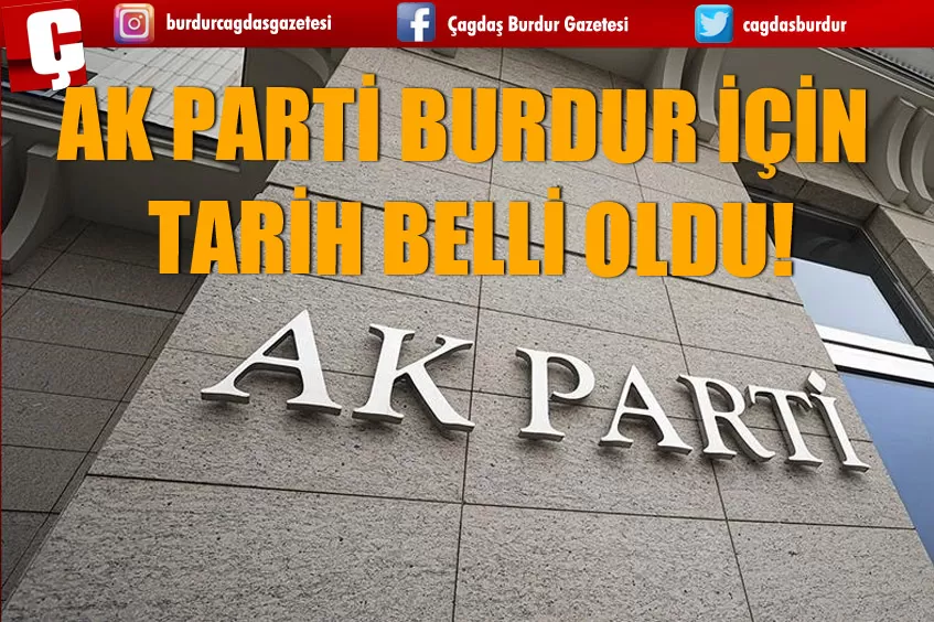 AK PARTİ BURDUR İÇİN TARİH BELLİ OLDU!