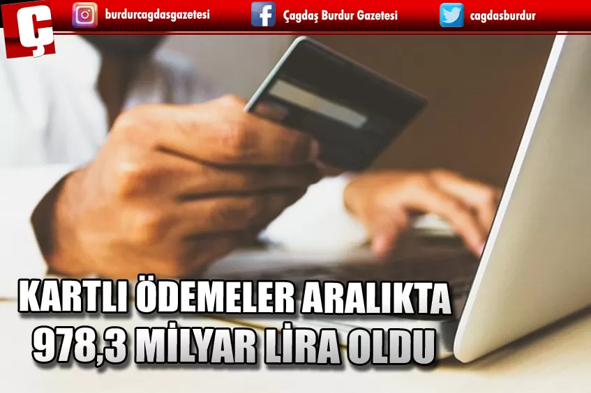 KARTLI ÖDEMELER ARALIKTA 978,3 MİLYAR LİRA OLDU