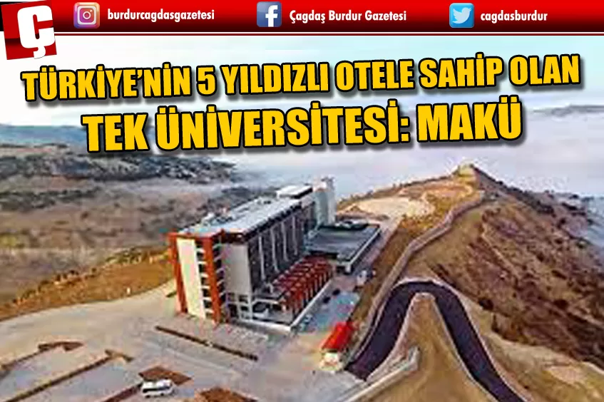 TÜRKİYE’NİN 5 YILDIZLI OTELE SAHİP OLAN TEK ÜNİVERSİTESİ: MAKÜ