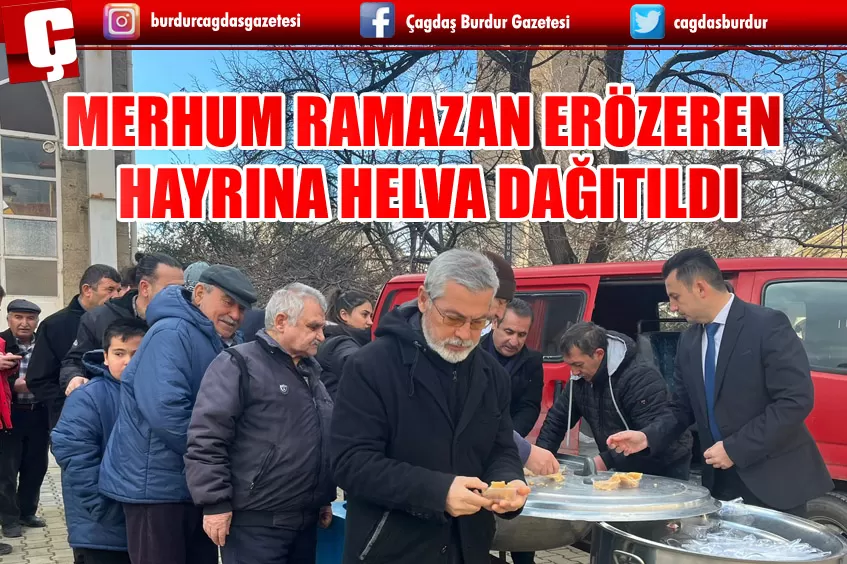 BURDUR'DA MERHUM RAMAZAN ERÖZEREN HAYRINA HELVA DAĞITILDI