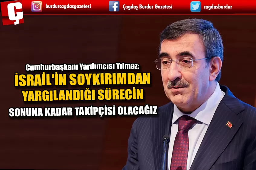 CUMHURBAŞKANI YARDIMCISI YILMAZ: İSRAİL'İN SOYKIRIMDAN YARGILANDIĞI SÜRECİN SONUNA KADAR TAKİPÇİSİ OLACAĞIZ