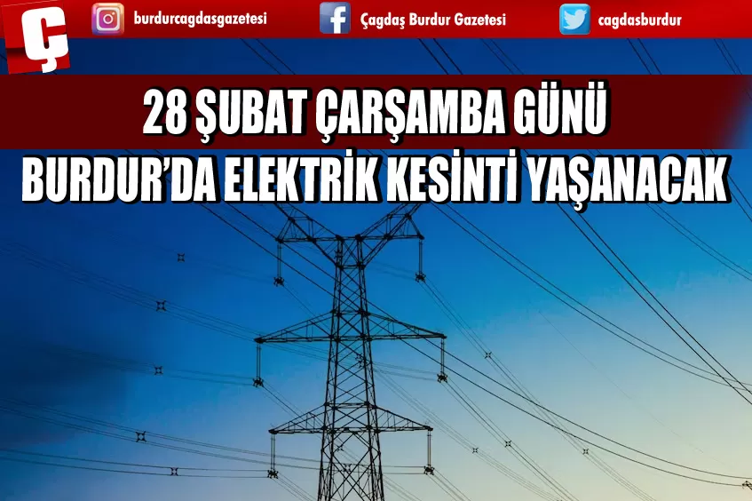 BURDUR'DA 28 ŞUBAT ÇARŞAMBA GÜNÜ ELEKTRİK KESİNTİSİ YAŞANACAK!