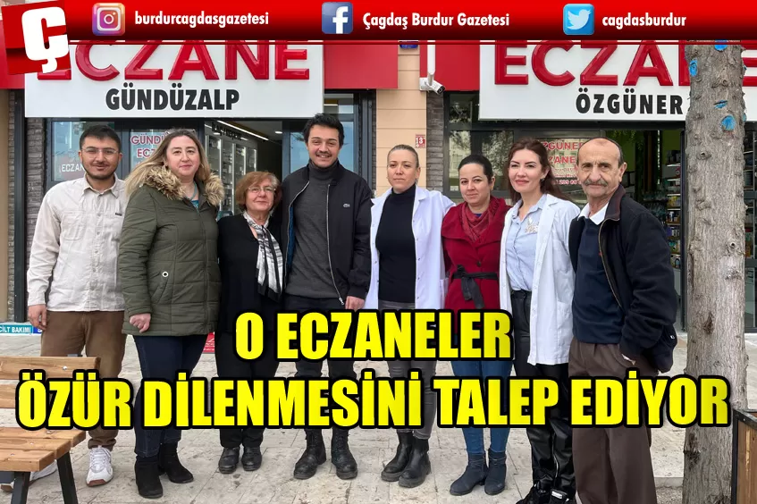 BURDUR’DA O ECZANELER ÖZÜR DİLENMESİNİ İSTİYOR