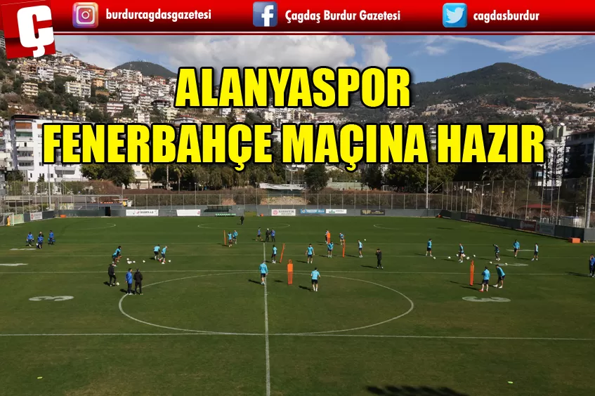 ALANYASPOR, FENERBAHÇE MAÇINA HAZIR