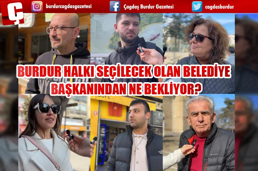 BURDUR HALKI SEÇİLECEK OLAN BELEDİYE BAŞKANINDAN NE BEKLİYOR?