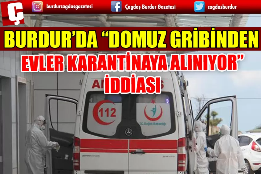 BURDUR’DA “EVLER KARANTİNAYA ALINIYOR” İDDİASI