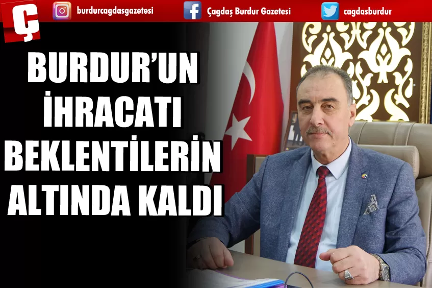 BURDUR’UN İHRACATI BEKLENTİLERİN ALTINDA KALDI