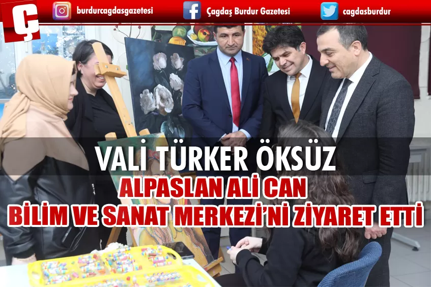 VALİ ÖKSÜZ, ALPASLAN ALİ CAN BİLİM VE SANAT MERKEZİ'Nİ ZİYARET ETTİ