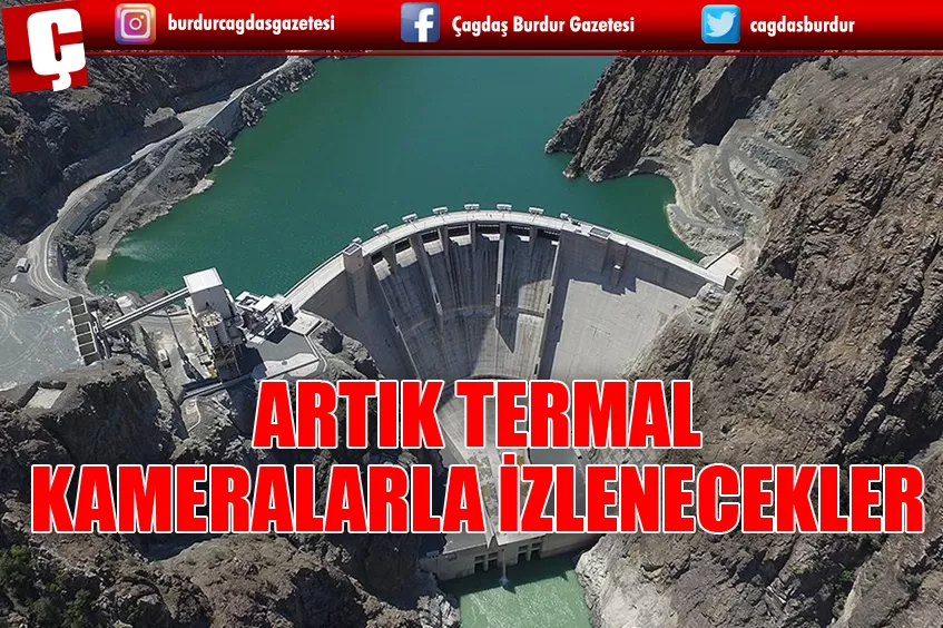 BARAJLAR TERMAL KAMERALARLA İZLENECEK, TAŞKINLAR ERKEN UYARI SİSTEMİYLE ÖNLENECEK