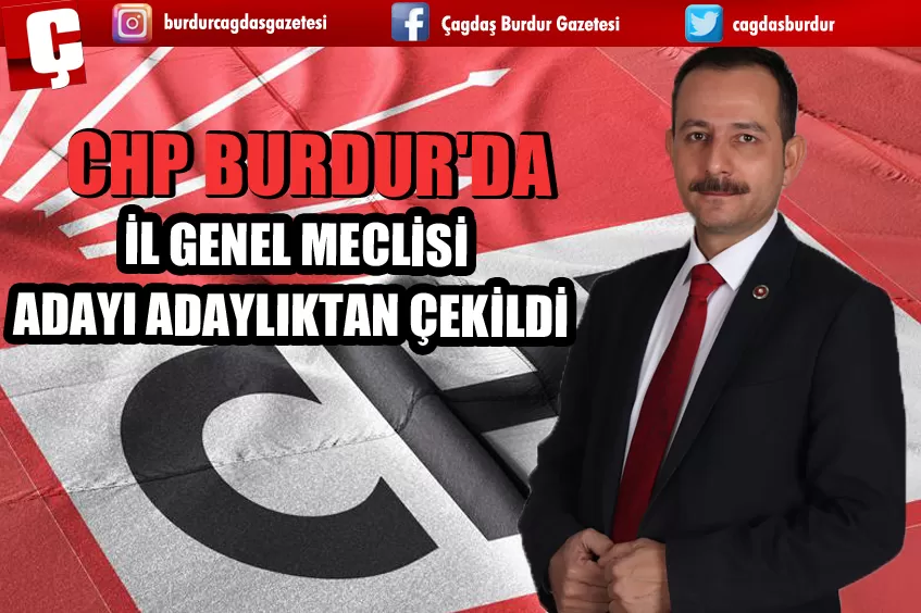 CHP BURDUR'DA İL GENEL MECLİSİ ADAYI, ADAYLIKTAN ÇEKİLDİ 