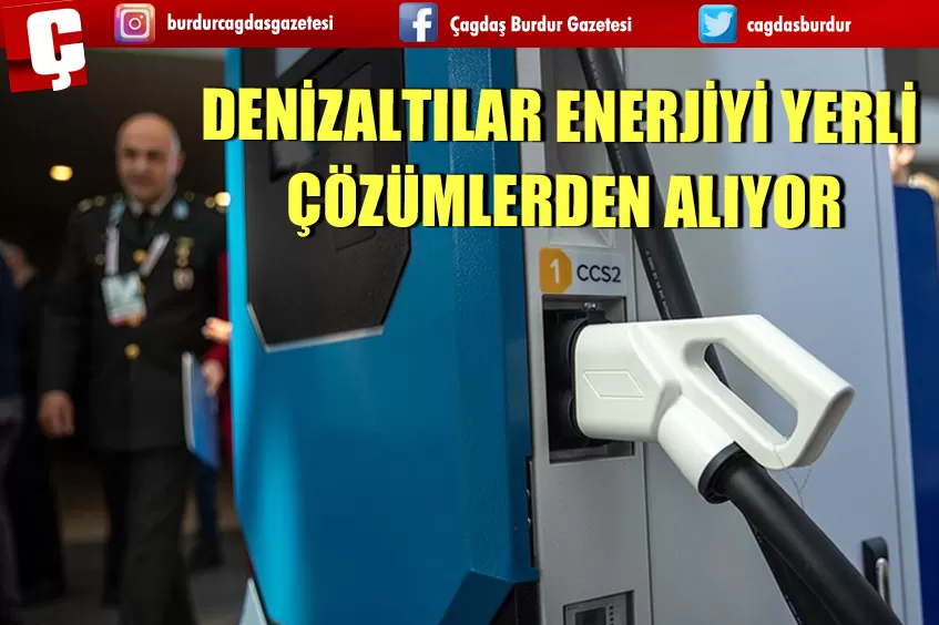 DENİZALTILAR ENERJİYİ YERLİ ÇÖZÜMLERDEN ALIYOR