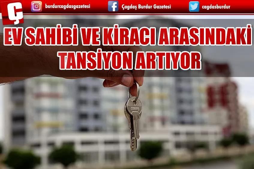 EV SAHİBİ İLE KİRACI ARASINDAKİ GERİLİM ARTIYOR