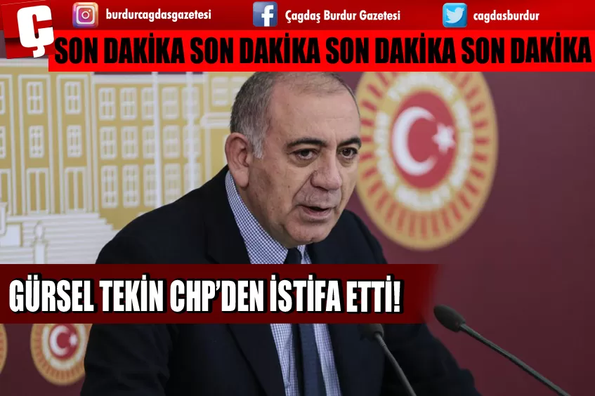 CHP'DEN SON DAKİKA İSTİFASI!  GÜRSEL TEKİN;