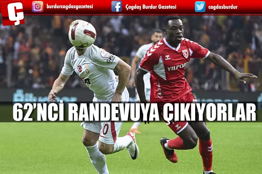 GALATASARAY İLE SAMSUNSPOR, 62. RANDEVUYA ÇIKACAK