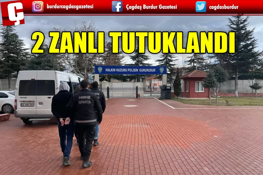 ISPARTA'DAKİ UYUŞTURUCU OPERASYONUNDA 2 ZANLI TUTUKLANDI