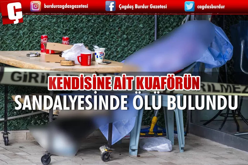 KENDİSİNE AİT KUAFÖR DÜKKÂNININ ÖNÜNDEKİ SANDALYEDE ÖLÜ BULUNDU