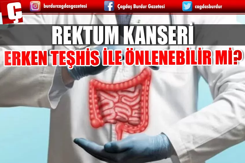 REKTUM KANSERİ ERKEN TEŞHİS İLE ÖNLENEBİLİR Mİ?