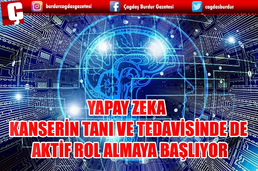 YAPAY ZEKA KANSERİN TANI VE TEDAVİSİNDE DE AKTİF ROL ALMAYA BAŞLIYOR