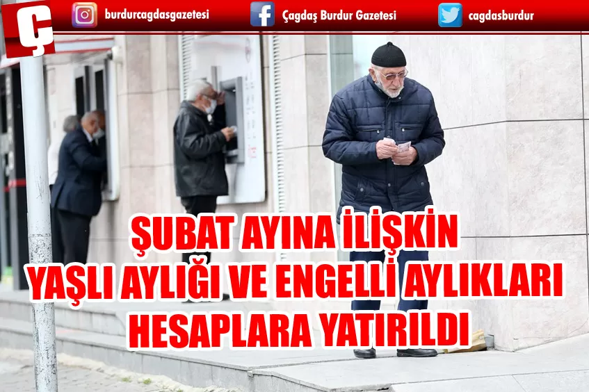 ŞUBAT AYINA İLİŞKİN YAŞLI AYLIĞI VE ENGELLİ AYLIKLARI YATIRILDI