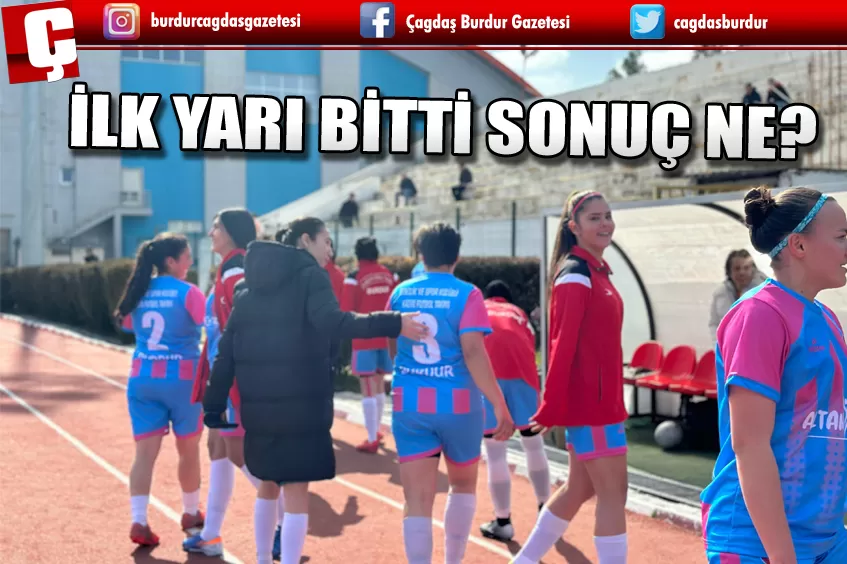 BURDUR’DA İLK YARI BİTTİ SONUÇ NE?