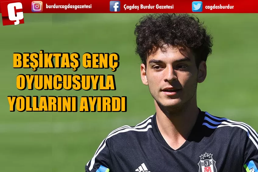 BEŞİKTAŞ GENÇ OYUNCUSUYLA YOLLARINI AYIRDI