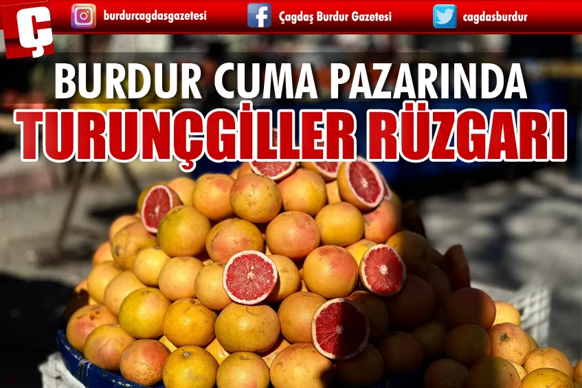 BURDUR CUMA PAZARINDA TURUNÇGİLLER FIRTINASI! YOĞUN İLGİ GÖRÜYOR