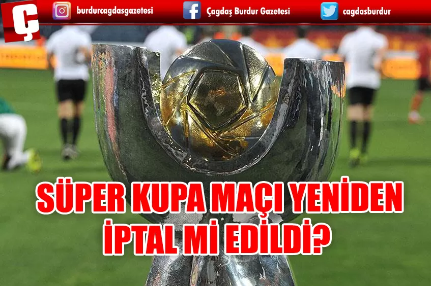 TFF SÜPER KUPA FİNALİ İPTAL EDİLDİ Mİ?