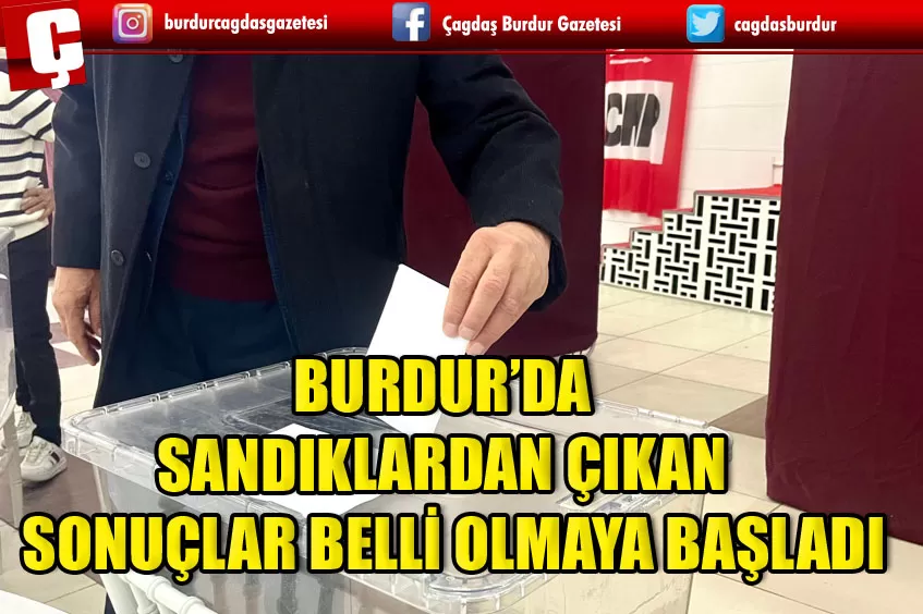 BURDUR’DA ÖN SEÇİM SONRASI SANDIKLARDAN ÇIKAN İSİMLER BELLİ OLMAYA BAŞLADI