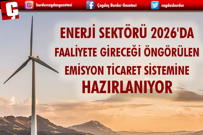 ENERJİ SEKTÖRÜ 2026'DA FAALİYETE GİRECEĞİ ÖNGÖRÜLEN EMİSYON TİCARET SİSTEMİNE HAZIRLANIYOR