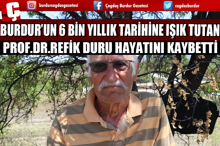 BURDUR’UN 6 BİN YILLIK TARİHİNE IŞIK TUTAN PROF.DR.REFİK DURU HAYATINI KAYBETTİ