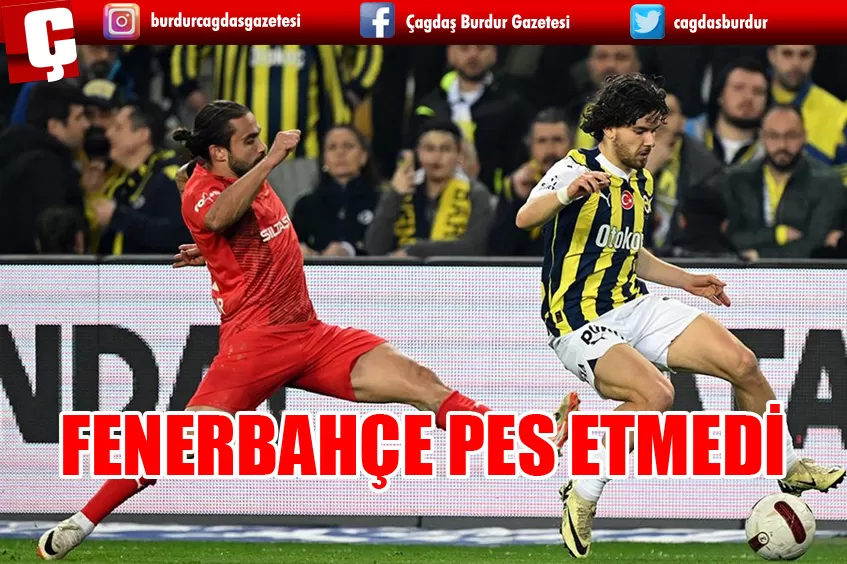 FENERBAHÇE PES ETMEDİ