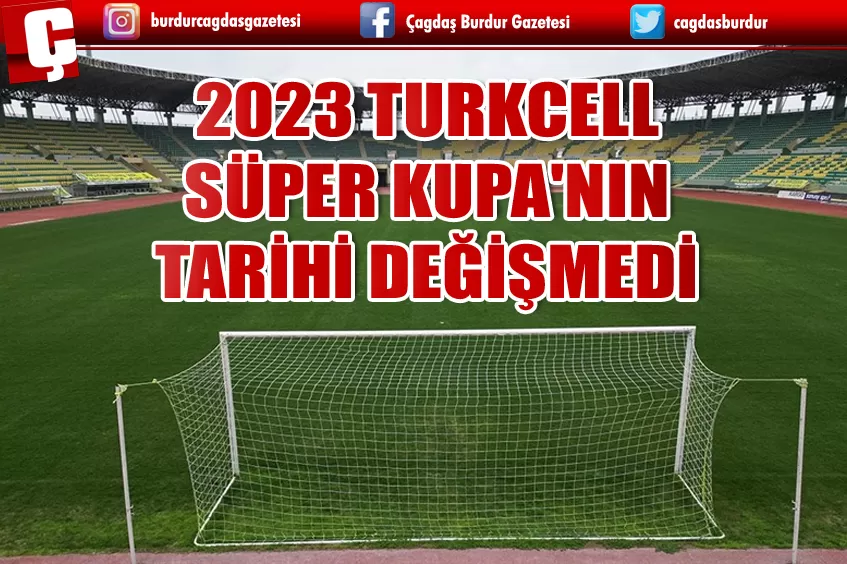 2023 TURKCELL SÜPER KUPA'NIN TARİHİ DEĞİŞMEDİ