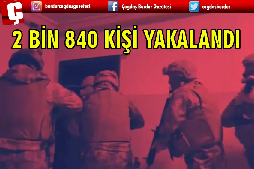 ÇEMBER-15 OPERASYONLARINDA ARANAN 2 BİN 840 KİŞİ YAKALANDI