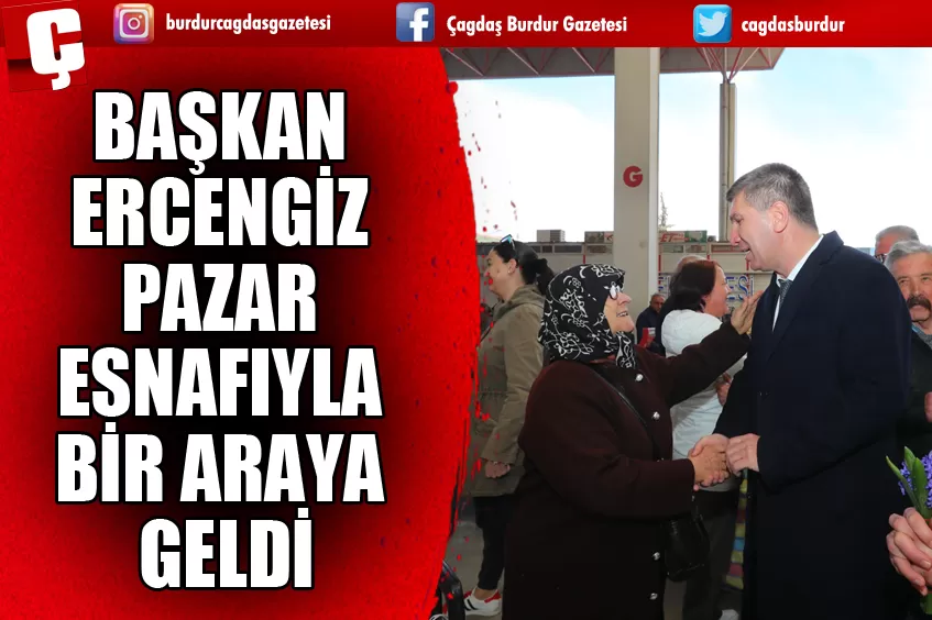 BAŞKAN ERCENGİZ PAZAR ESNAFIYLA BİR ARAYA GELDİ