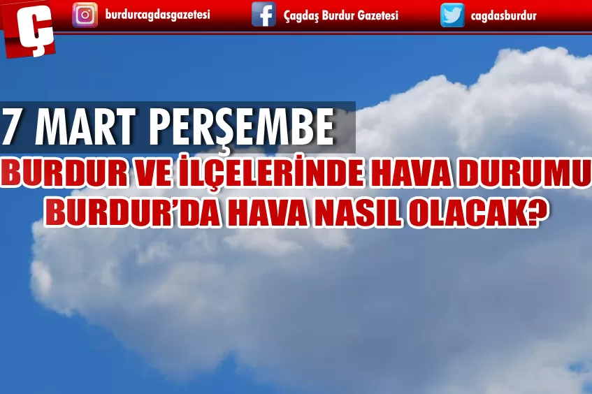 7 MART PERŞEMBE BURDUR VE İLÇELERİNDE HAVA DURUMU