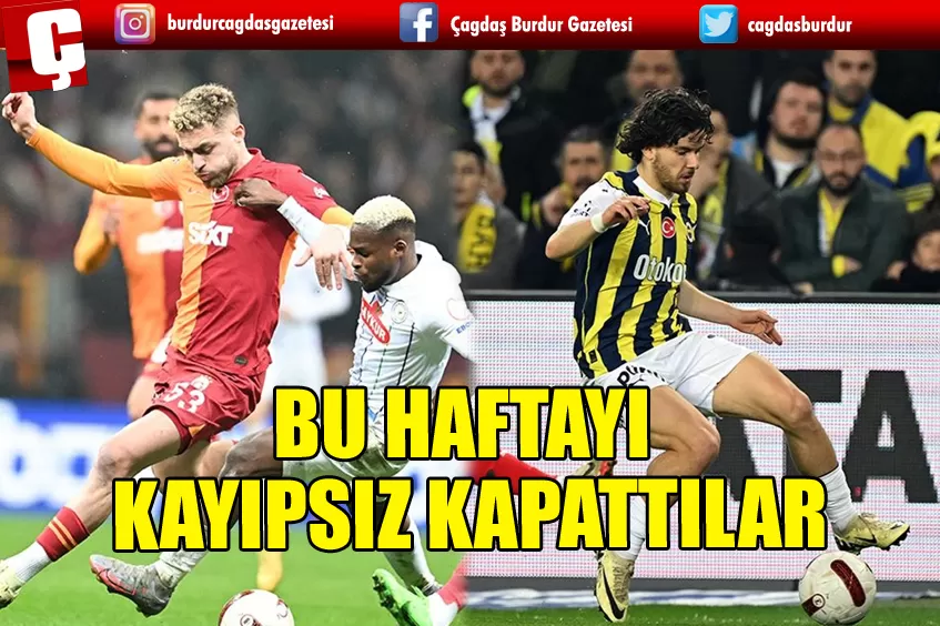 ŞAMPİYONLUK YARIŞINDAKİ GALATASARAY VE FENERBAHÇE HAFTAYI KAYIPSIZ ATLATTI