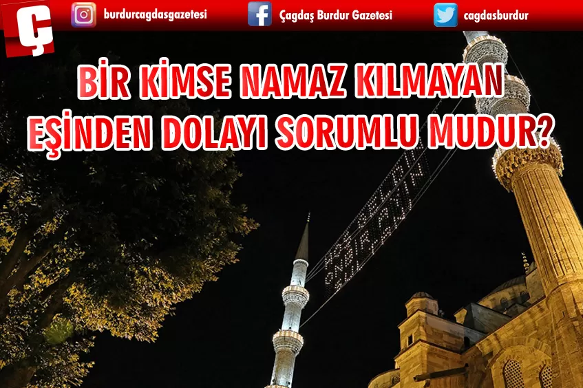 BİR KİMSE NAMAZ KILMAYAN EȘİNDEN DOLAYI SORUMLU MUDUR? 