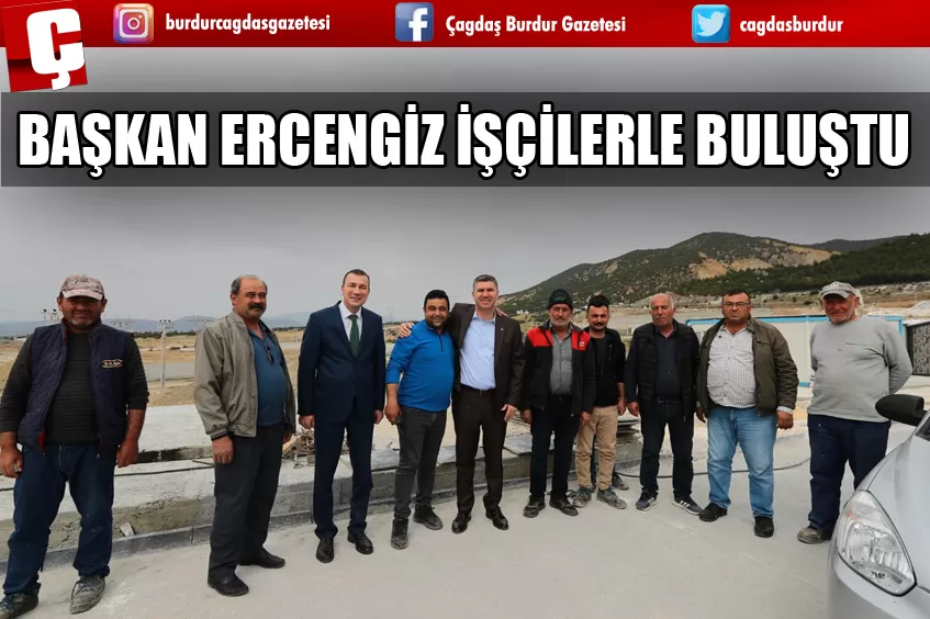 BAŞKAN ERCENGİZ İŞÇİLERLE BULUŞTU