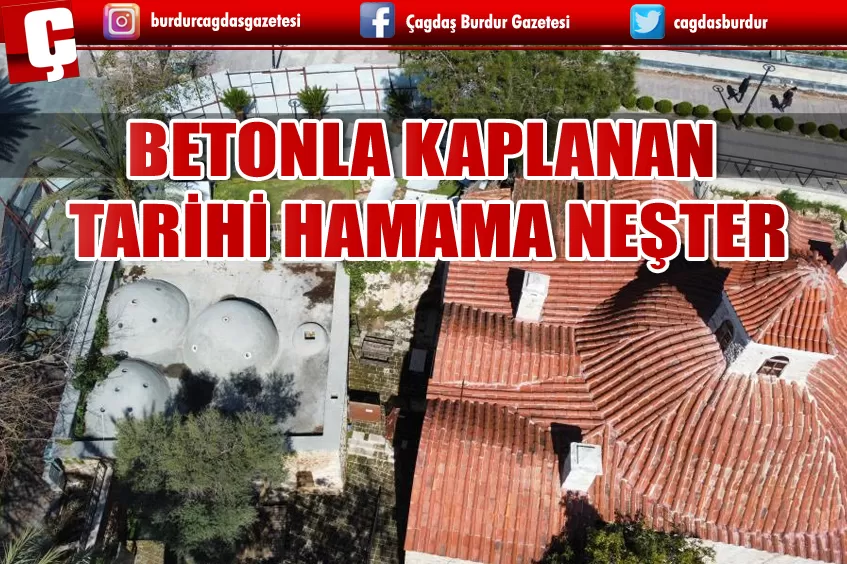 BETONLA KAPLANAN TARİHİ HAMAMA NEŞTER