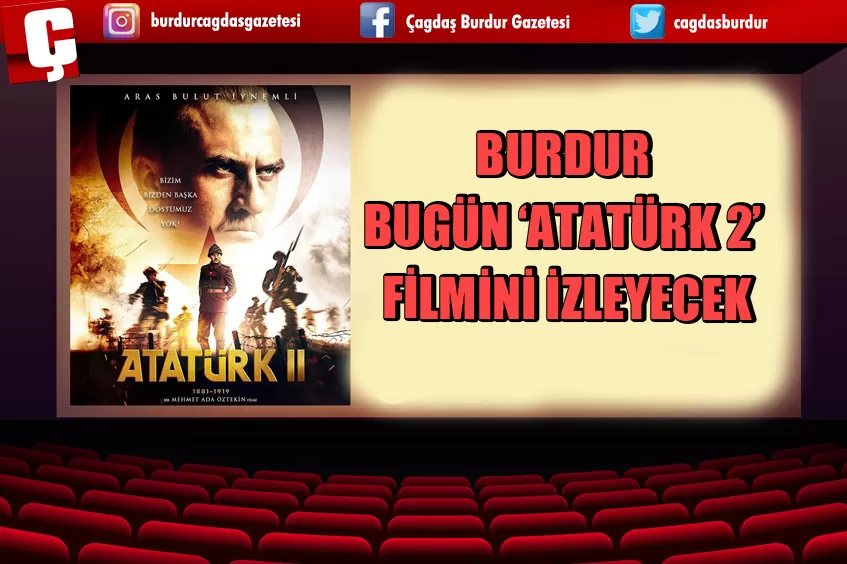 BURDUR BUGÜN 'ATATÜRK 2' FİLMİNİ İZLEYECEK