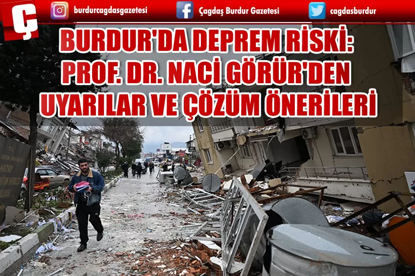 BURDUR'DA DEPREM RİSKİ: PROF. DR. NACİ GÖRÜR'DEN UYARILAR VE ÇÖZÜM ÖNERİLERİ