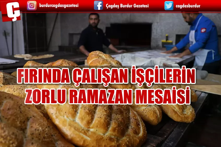 FIRINDA ÇALIŞAN İŞÇİLERİN ZORLU RAMAZAN MESAİSİ