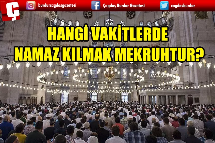 HANGİ VAKİTLERDE  NAMAZ KILMAK MEKRUHTUR?